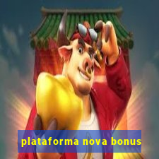 plataforma nova bonus